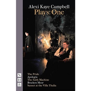 Alexi Kaye Campbell Plays: One (The Pride, Apologia, The Faith Machine, Bracken Moor, Sunset at the Villa Thalia) (NHB Collected Works)