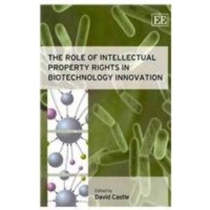 The Role of Intellectual Property Rights in Biotechnology Innovation