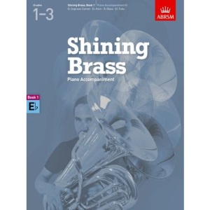 Piano Accompaniments in E Flat, Grades 1-3: 18 Pieces for Brass, Grades 1-3 (Shining Brass (ABRSM))