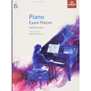 Piano Exam Pieces 2017 & 2018, ABRSM Grade 6: Selected from the 2017 & 2018 syllabus (ABRSM Exam Pieces)