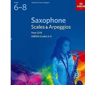Saxophone Scales & Arpeggios, ABRSM Grades 6-8: from 2018 (ABRSM Scales & Arpeggios)