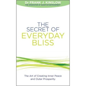 The Secret of Everyday Bliss: The Art of Creating Inner Peace and Outer Prosperity