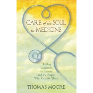 Care of the Soul in Medicine: Healing Guidance for Patients, Families and the People Who Care for Them
