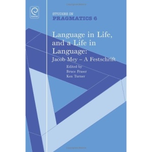 Language in Life, and a Life in Language: Jacob Mey, A Festschrift