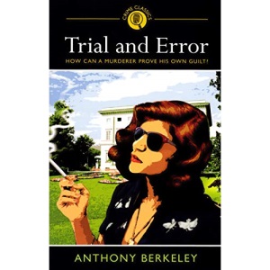 Trial and Error (Arcturus Crime Classics): How Can a Murderer Prove His Own Guilt?
