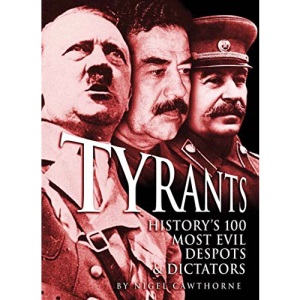 Tyrants: History's 100 Most Evil Despots & Dictators
