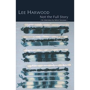 Not the Full Story - Six Interviews with Lee Harwood