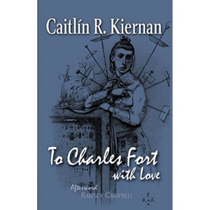 To Charles Fort, With Love [Trade Paperback]