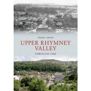 Upper Rhymney Valley Through Time