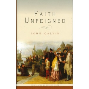 Faith Unfeigned: Four Sermons Concerning Matters Most Useful for the Present Time with a Brief Exposition of Psalm 87