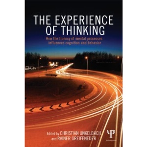 The Experience of Thinking: How feelings from mental processes influence cognition and behaviour