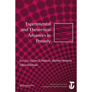 Experimental and Theoretical Approaches to Prosody: A Special Issue of Language and Cognitive Processes (Special Issues of Language and Cognitive Processes)