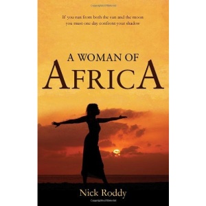A Woman of Africa: If You Run from Both the Sun and the Moon You Must One Day Confront Your Shadow
