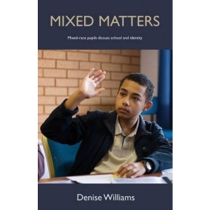 Mixed Matters: Mixed-race Pupils Discuss School and Identity