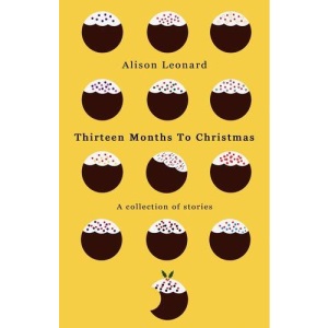 Thirteen Months to Christmas: A Collection of Stories