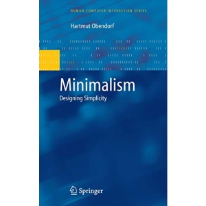 Minimalism: Designing Simplicity (Human–Computer Interaction Series)