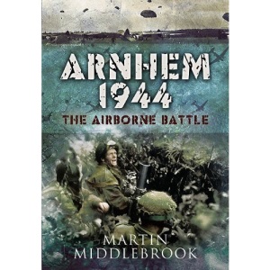 Arnhem 1944: The Airborne Battle: The Airborne Battle, 17-26 September