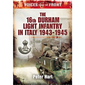 Voices from the Front:: The 16th Durham Light Infantry in Italy, 1943-1945