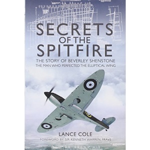 Secrets of the Spitfire: The Story of Beverley Shenstone, the Man Who Perfected the Elliptical Wing
