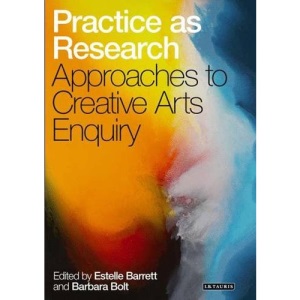 Practice as Research: Approaches to Creative Arts Enquiry