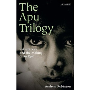 The Apu Trilogy: Satyajit Ray and the Making of an Epic