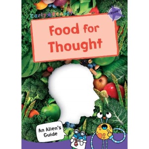 Food for Thought: (Purple Non-fiction Early Reader) (An Alien's Guide (Non-fiction Early Reader))