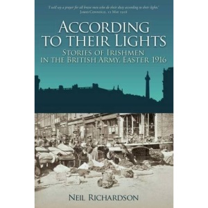According to their Lights: Stories of Irishmen in the British Army, Easter 1916