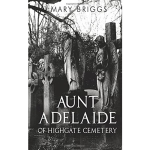 Aunt Adelaide of Highgate Cemetery: 1