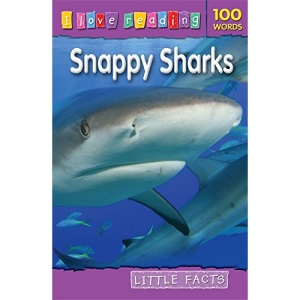 Snappy Sharks: Little Facts (I Love Reading) (I Love Reading Fact Files)
