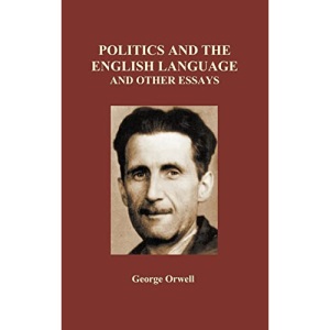 Politics and the English Language and Other Essays (Hardback)