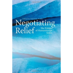 Negotiating Relief: The Dialectics of Humanitarian Space