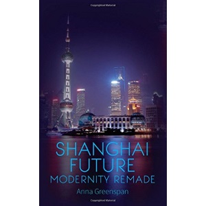 Shanghai Future: Modernity Remade