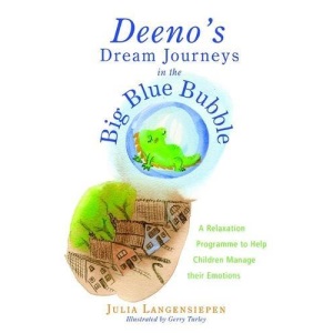 Deeno's Dream Journeys in the Big Blue Bubble: A Relaxation Programme to Help Children Manage Their Emotions