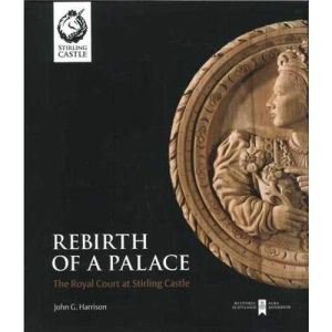 Rebirth of a Palace: The Royal Court at Stirling Castle