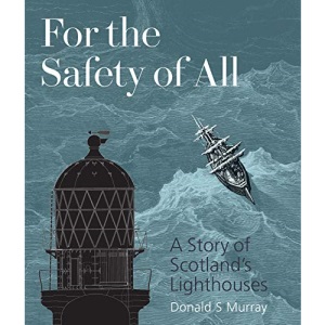 For the Safety of All: A Story of Scotland's Lighthouses