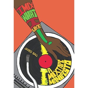 I Mix What I Like!: A Mixtape Manifesto