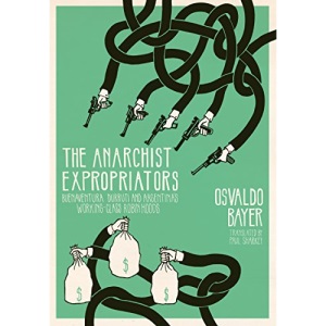 The Anarchist Expropriators: Buenaventura Durruti and Argentina's Working-Class Robin Hoods