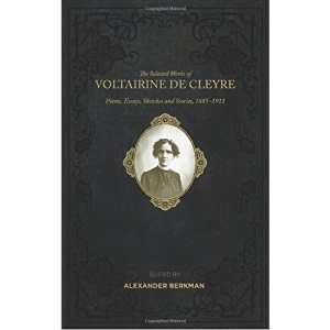 The Selected Works of Voltairine de Cleyre: Poems, Essays, Sketches and Stories, 1885-1911