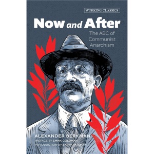 Now and After: The ABC of Communist Anarchism (Working Classics)