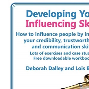 Developing Your Influencing Skills How to Influence People by Increasing Your Credibility, Trustworthiness and Communication Skills. Lots of ... Workbook. (Skills Training Course)