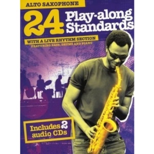 24 Play Along Standards with A Live Rhythm Section: Alto Saxophone