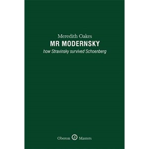 Mr Modernsky: How Stravinsky Survived Schoenberg (Oberon Masters)