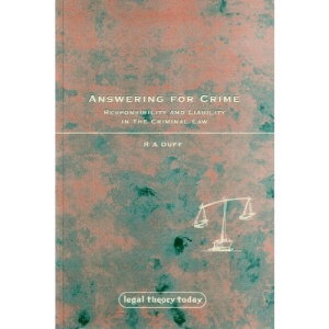 Answering for Crime: Responsibility and Liability in the Criminal Law (Legal Theory Today)
