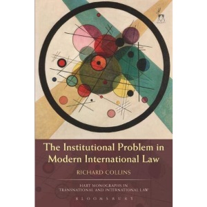 The Institutional Problem in Modern International Law: 11 (Hart Monographs in Transnational and International Law)