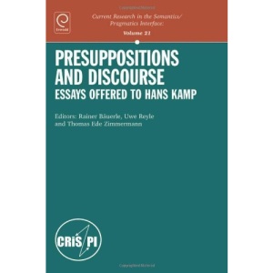 Presuppositions and Discourse: Essays Offered to Hans Kamp (Current Research in the Semantics/pragmatics Interface): 21