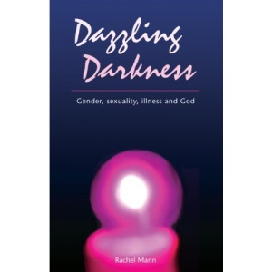 Dazzling Darkness: Gender, Sexuality, Illness and God