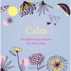 Calm: Thoughts and Quotations for Every Day (Gift)