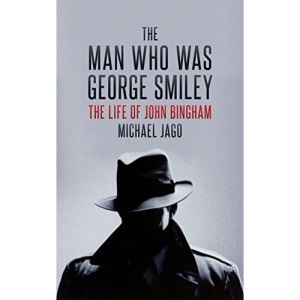 The Man Who Was George Smiley: The Life of John Bingham