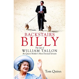 Backstairs Billy: The life of William Tallon, the Queen Mother's Most Devoted Servant