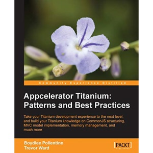 Appcelerator Titanium: Patterns and Best Practices